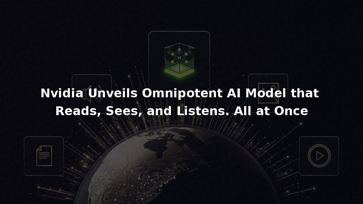 Nvidia Unveils Omnipotent AI Model that Reads, Sees, and Listens. All ...