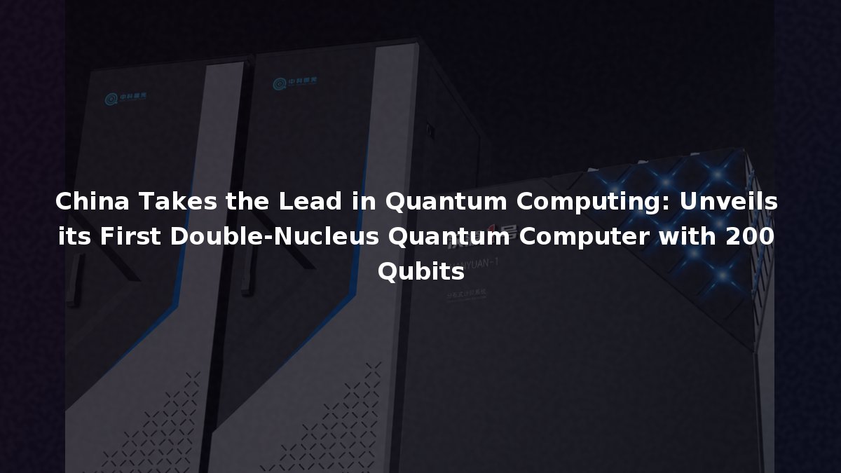 China Takes the Lead in Quantum Computing: Unveils its First Double ...