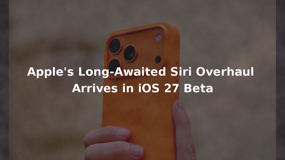 Apple's Long-Awaited Siri Overhaul Arrives in iOS 27 Beta