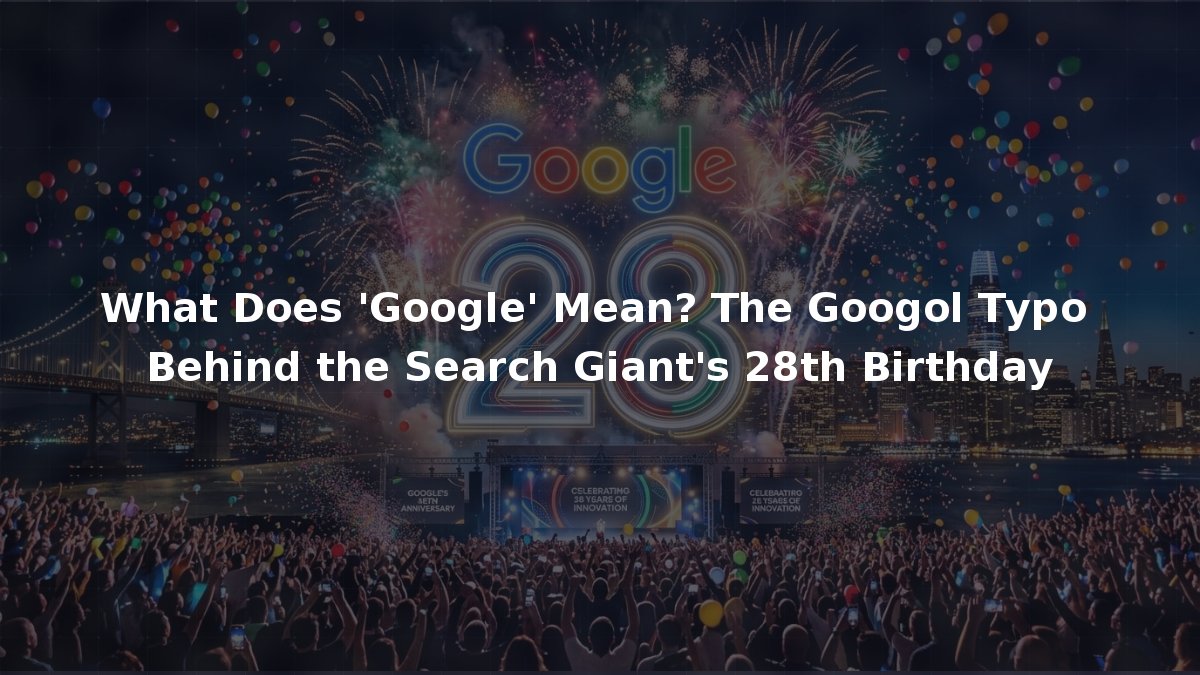 What Does 'Google' Mean? The Googol Typo Behind the Search Giant's 28th ...
