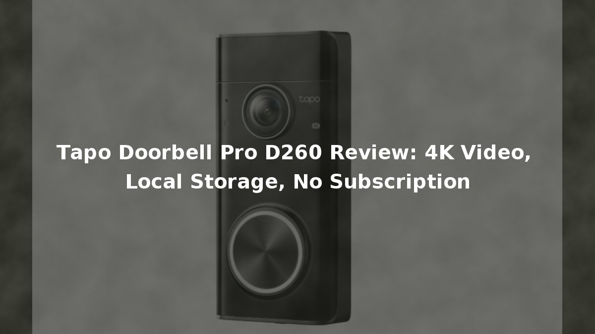 Tapo Doorbell Pro D260 Review: 4K Video, Local Storage, No Subscription