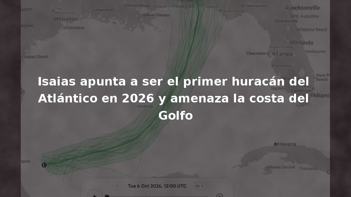 Isaias apunta a ser el primer huracán del Atlántico en 2026 y amenaza la costa del Golfo