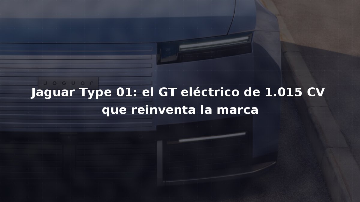 Jaguar Type 01: el GT eléctrico de 1.015 CV que reinventa la marca