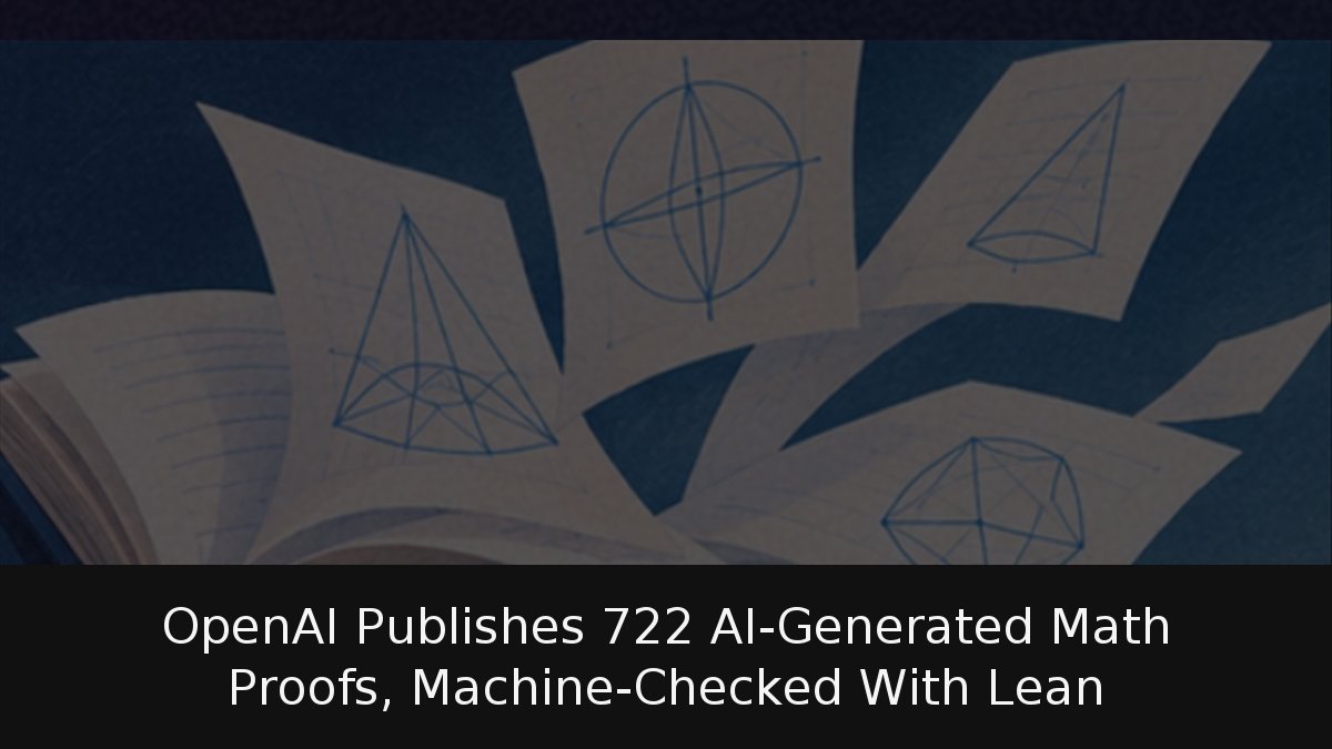 OpenAI Publishes 722 AI-Generated Math Proofs, Machine-Checked With Lean