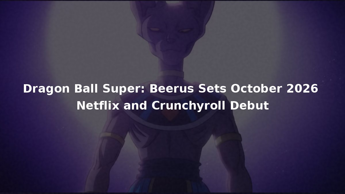 Dragon Ball Super: Beerus Hits Crunchyroll on October 11 With Rebuilt ...