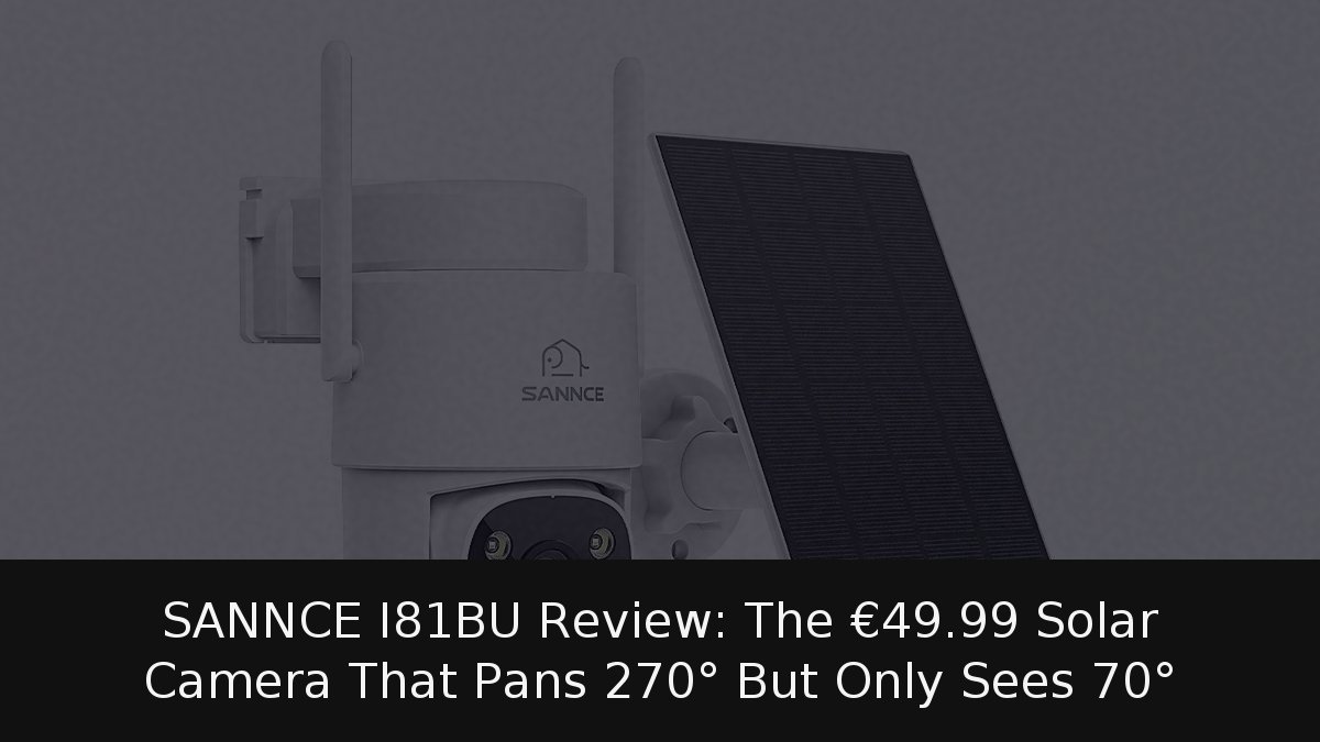 SANNCE I81BU Review: The €49.99 Solar Camera That Pans 270° But Only Sees 70°