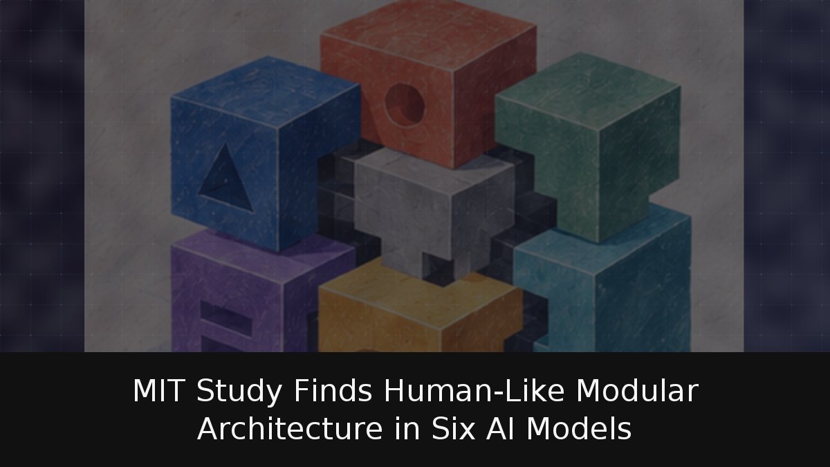 MIT Study Finds Human-Like Modular Architecture in Six AI Models