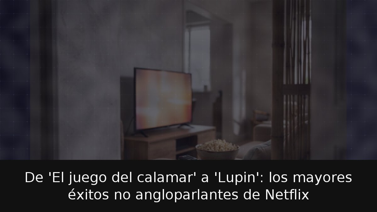 De 'El juego del calamar' a 'Lupin': los mayores éxitos no ...