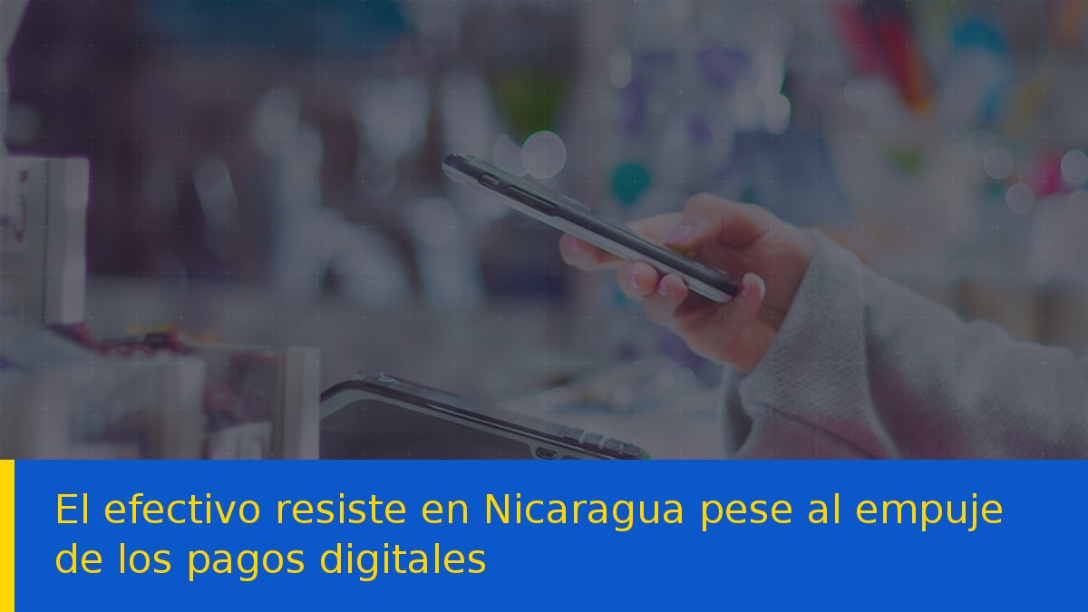 El efectivo resiste en Nicaragua pese al empuje de los pagos digitales