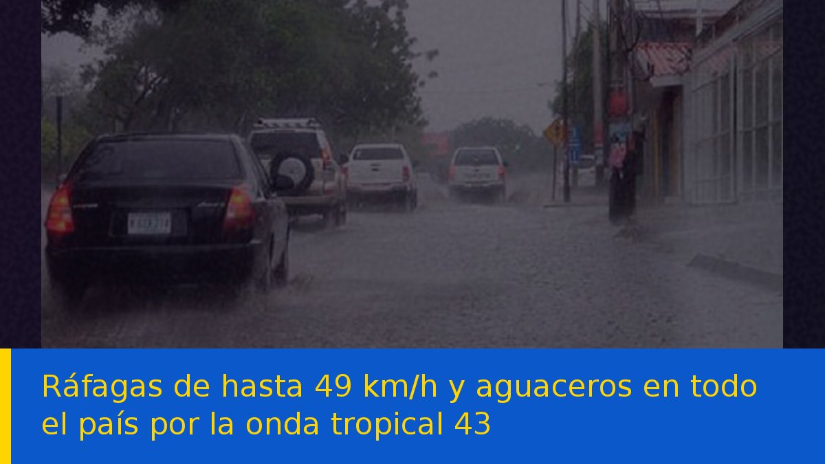 Ráfagas de hasta 49 km/h y aguaceros en todo el país por la onda tropical 43
