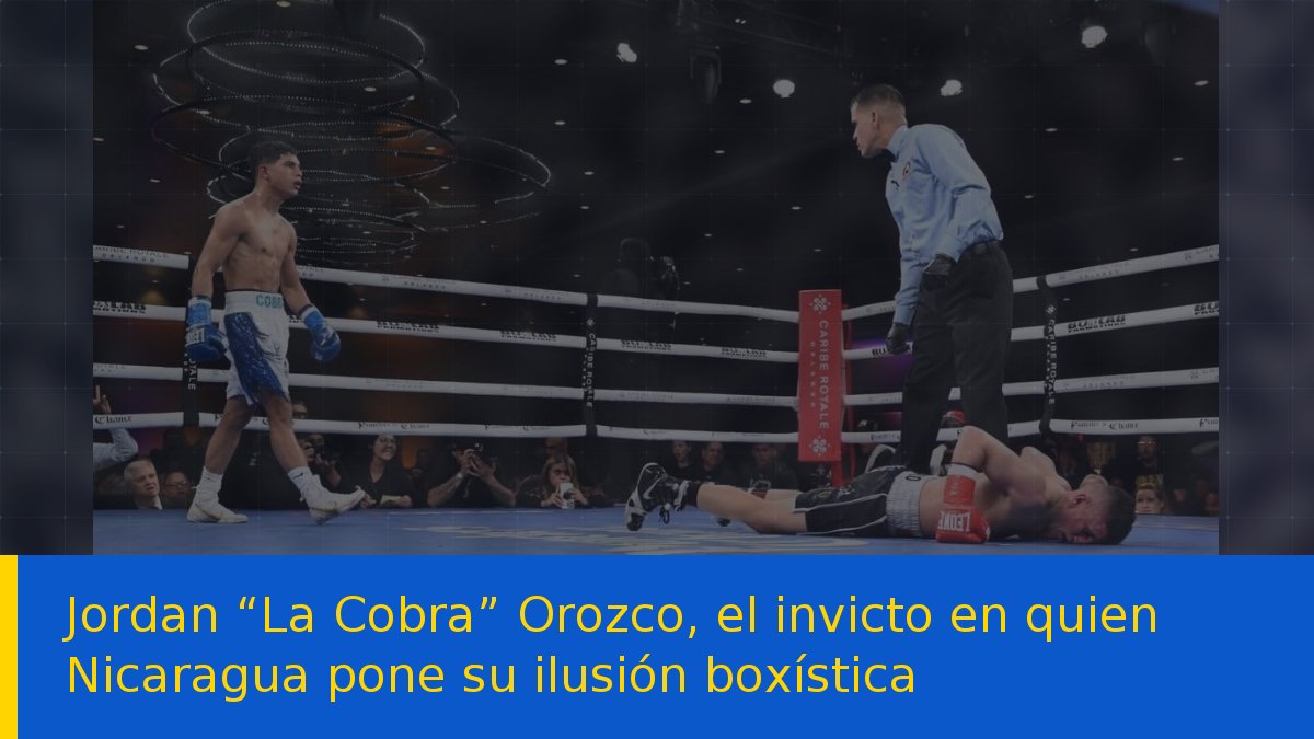 Jordan “La Cobra” Orozco, el invicto en quien Nicaragua pone su ilusión boxística