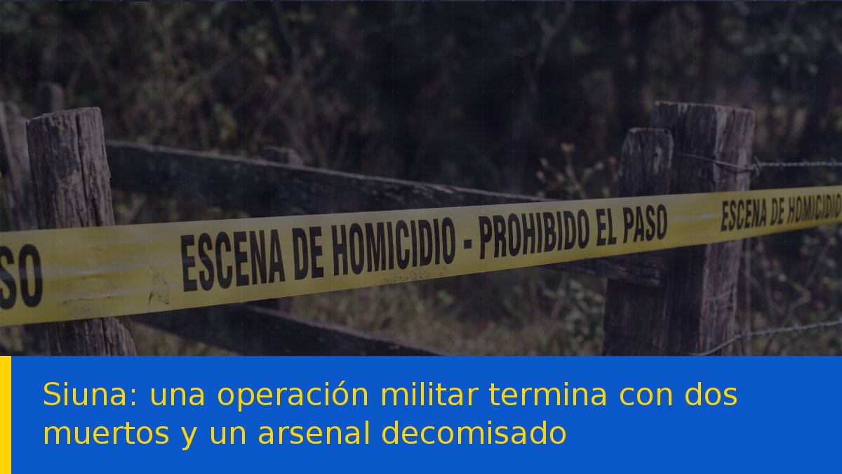 Siuna: una operación militar termina con dos muertos y un arsenal decomisado