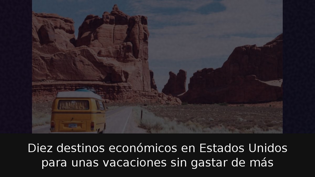 Diez destinos económicos en Estados Unidos para unas vacaciones sin ...