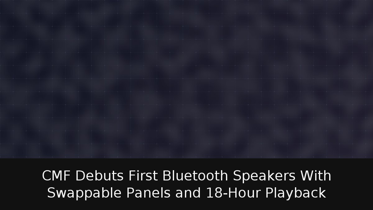 CMF Debuts First Bluetooth Speakers With Swappable Panels and 18-Hour Playback