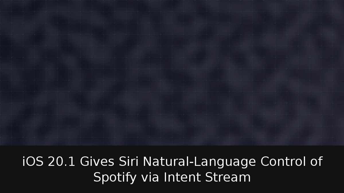 iOS 20.1 Gives Siri Natural-Language Control of Spotify via Intent Stream
