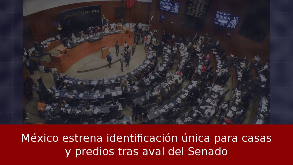 México estrena identificación única para casas y predios tras aval del Senado