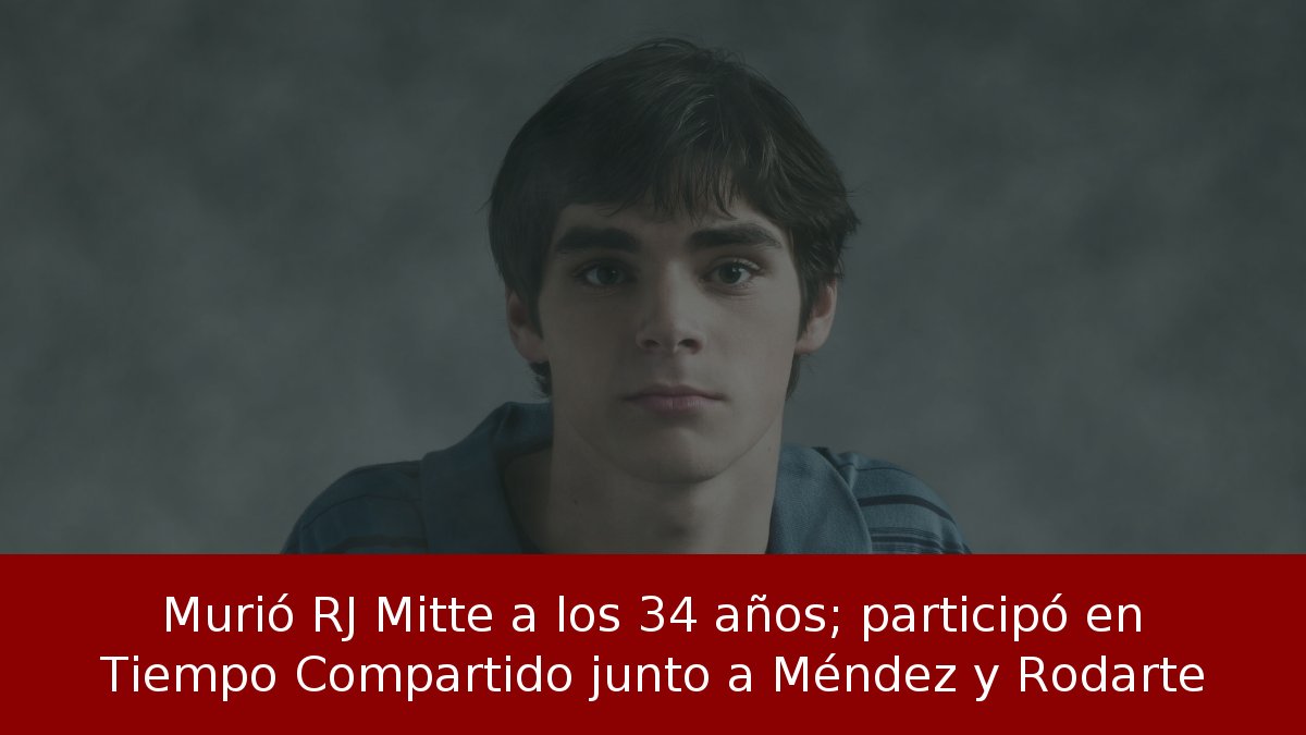 Murió RJ Mitte a los 34 años; participó en Tiempo Compartido junto a Méndez y Rodarte