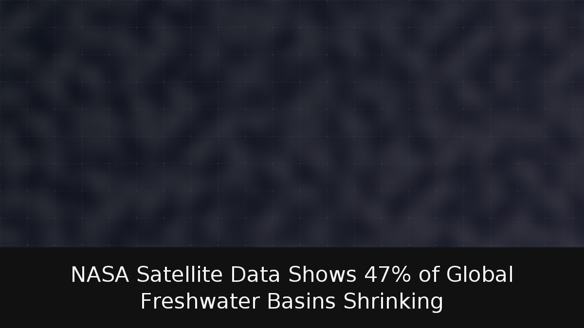 NASA Satellite Data Shows 47% of Global Freshwater Basins Shrinking