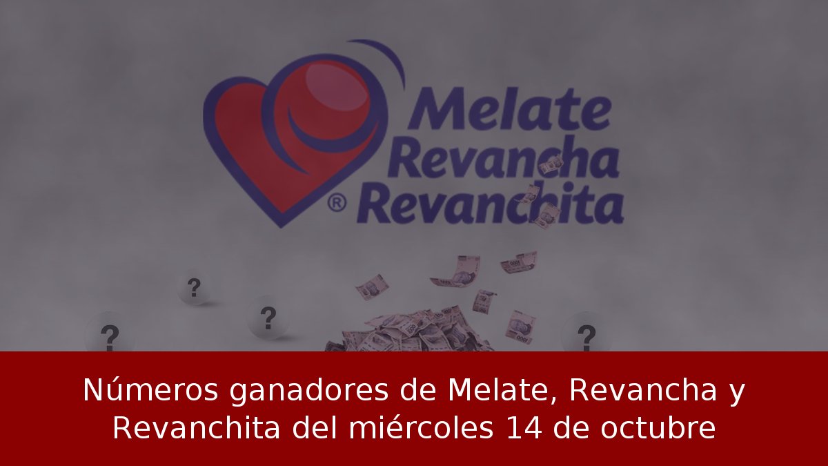Números ganadores de Melate, Revancha y Revanchita del miércoles 14 de octubre