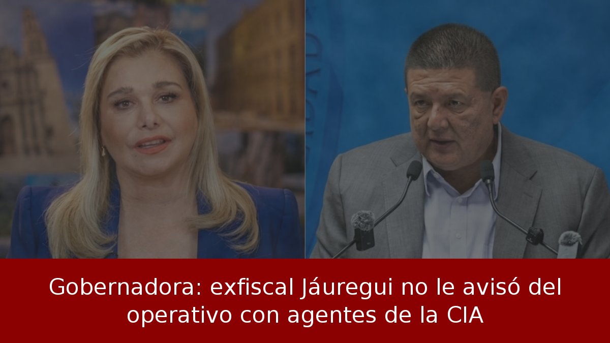 Gobernadora: exfiscal Jáuregui no le avisó del operativo con agentes de la CIA
