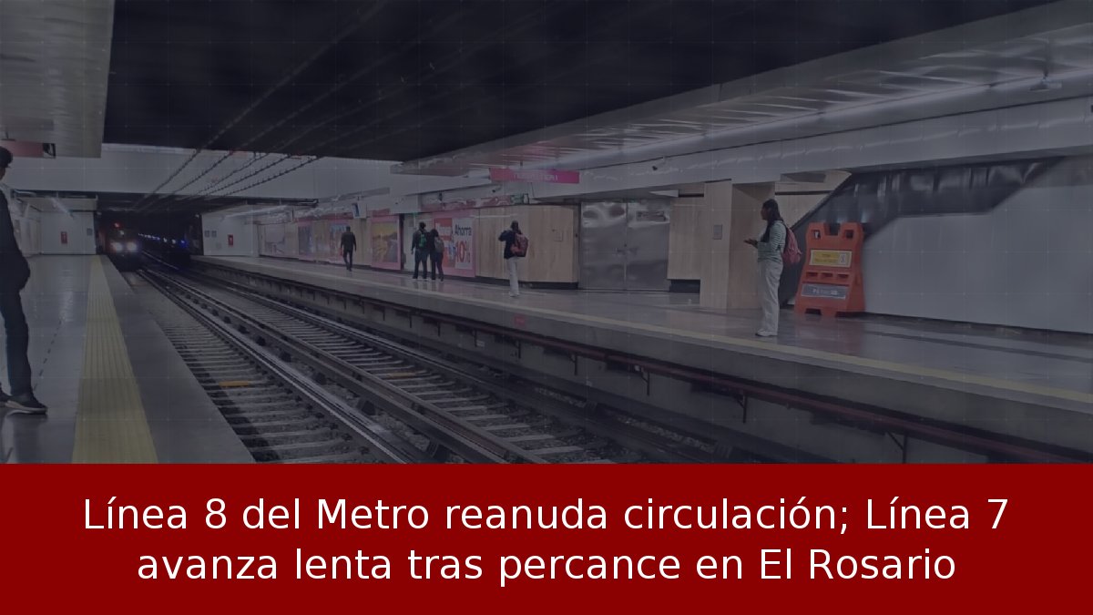 Línea 8 del Metro reanuda circulación; Línea 7 avanza lenta tras percance en El Rosario