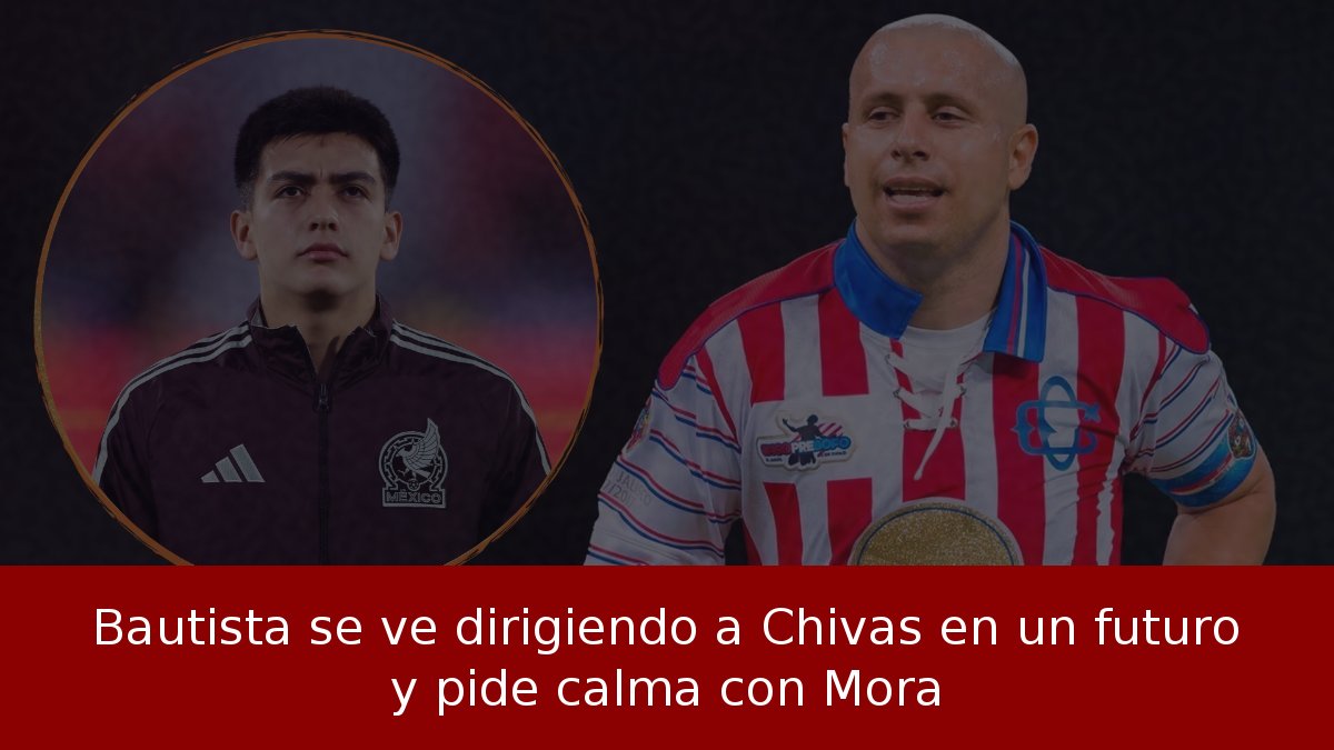 Bautista se ve dirigiendo a Chivas en un futuro y pide calma con Mora