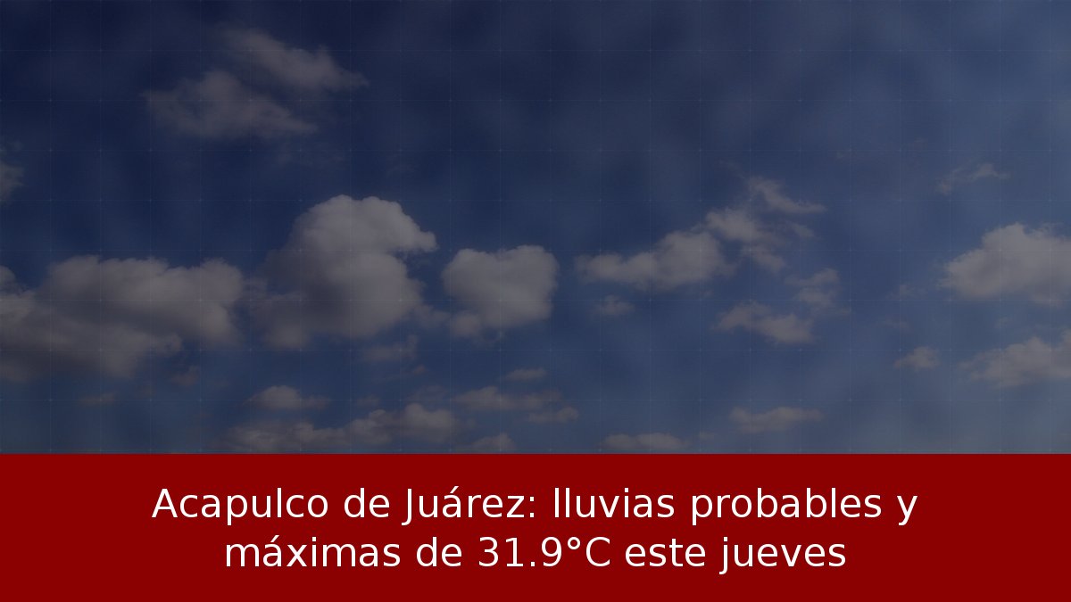 Acapulco de Juárez: lluvias probables y máximas de 31.9°C este jueves