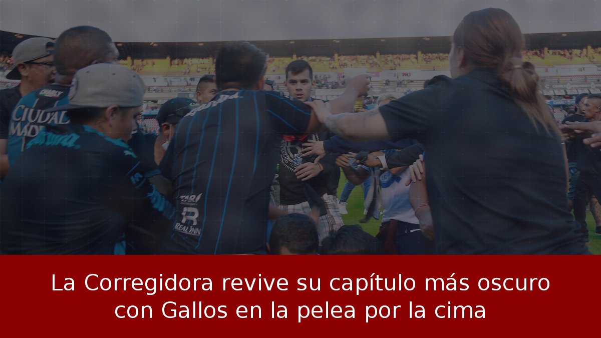 La Corregidora revive su capítulo más oscuro con Gallos en la pelea por la cima