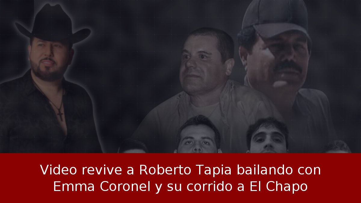 Video revive a Roberto Tapia bailando con Emma Coronel y su corrido a El Chapo