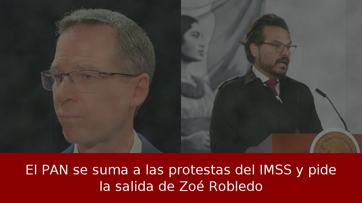 El PAN se suma a las protestas del IMSS y pide la salida de Zoé Robledo