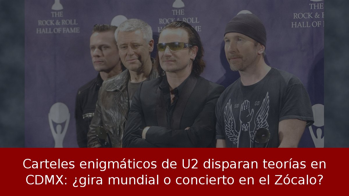 Carteles enigmáticos de U2 disparan teorías en CDMX: ¿gira mundial o concierto en el Zócalo?