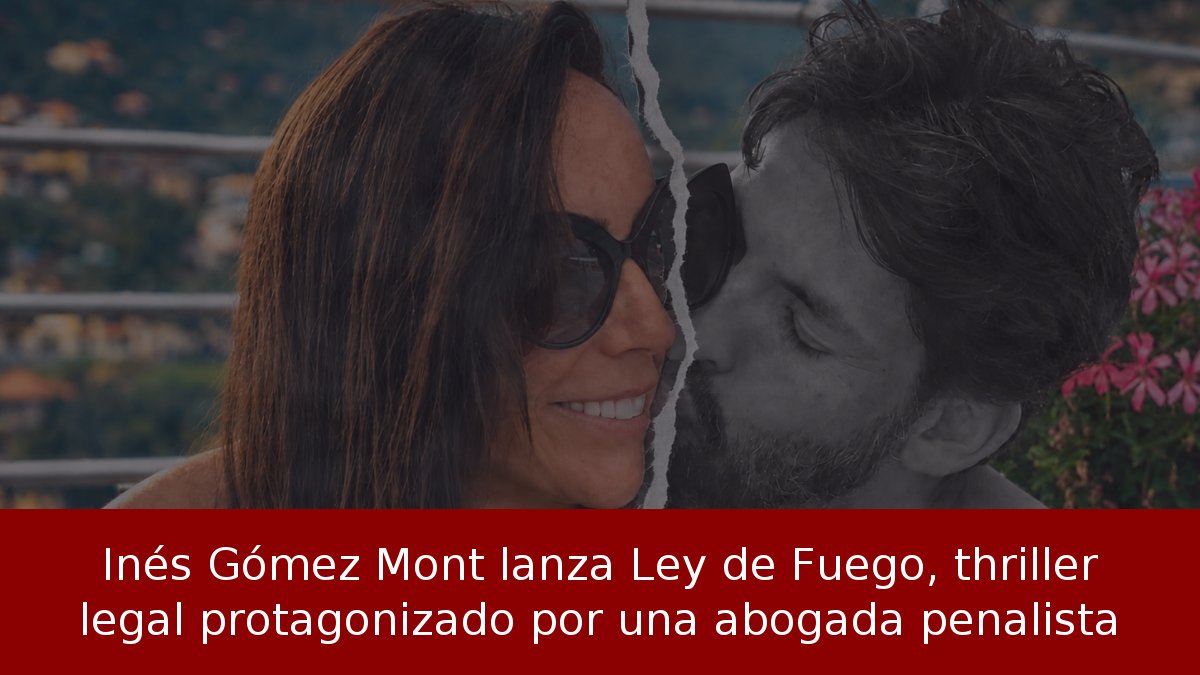Inés Gómez Mont lanza Ley de Fuego, thriller legal protagonizado por una abogada penalista