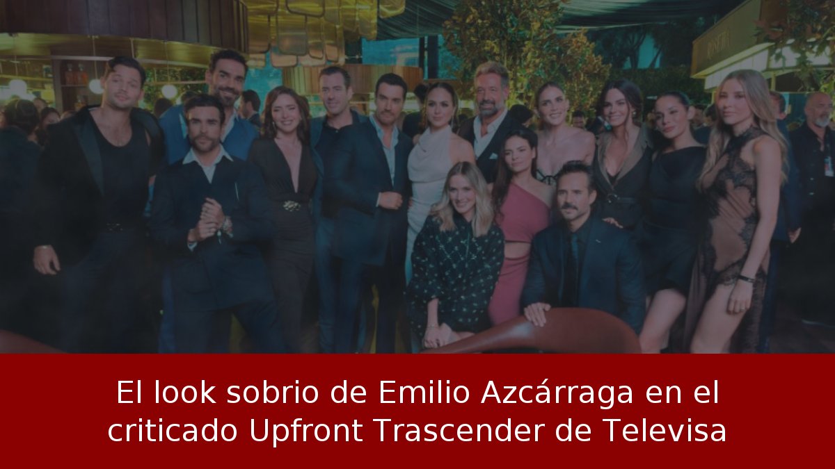 El look sobrio de Emilio Azcárraga en el criticado Upfront Trascender de Televisa