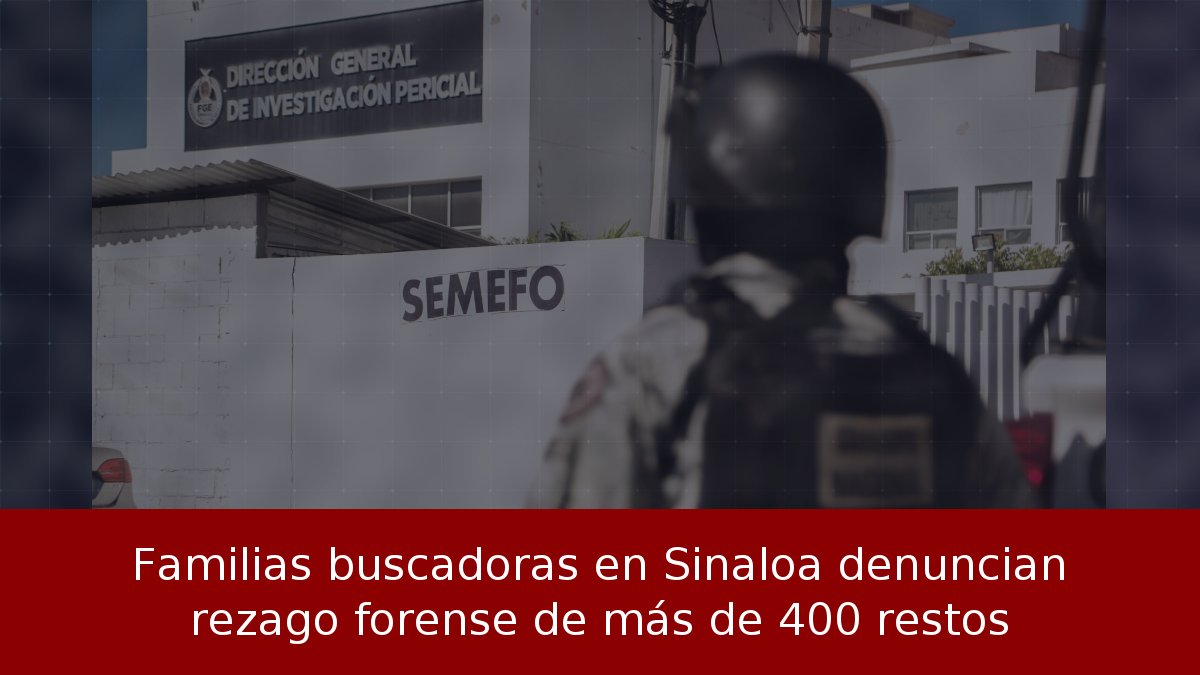 Familias buscadoras en Sinaloa denuncian rezago forense de más de 400 restos
