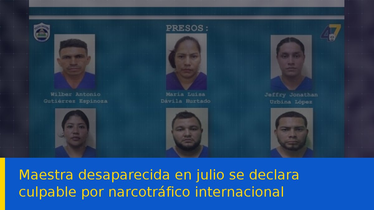 Maestra desaparecida en julio se declara culpable por narcotráfico internacional