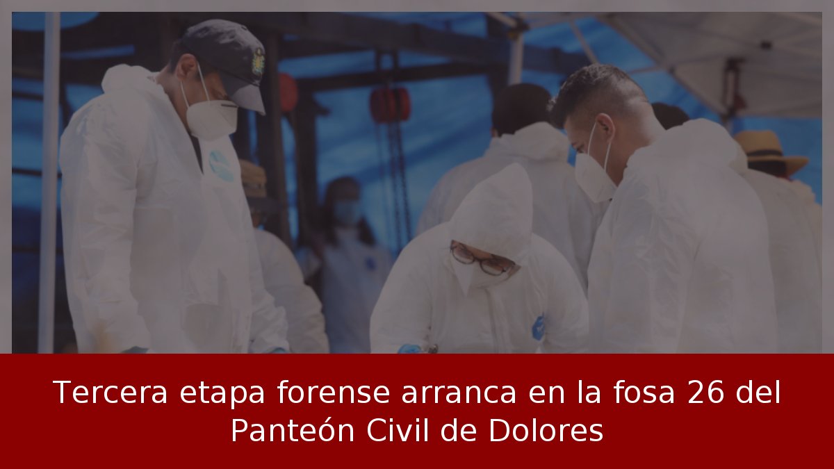 Tercera etapa forense arranca en la fosa 26 del Panteón Civil de Dolores
