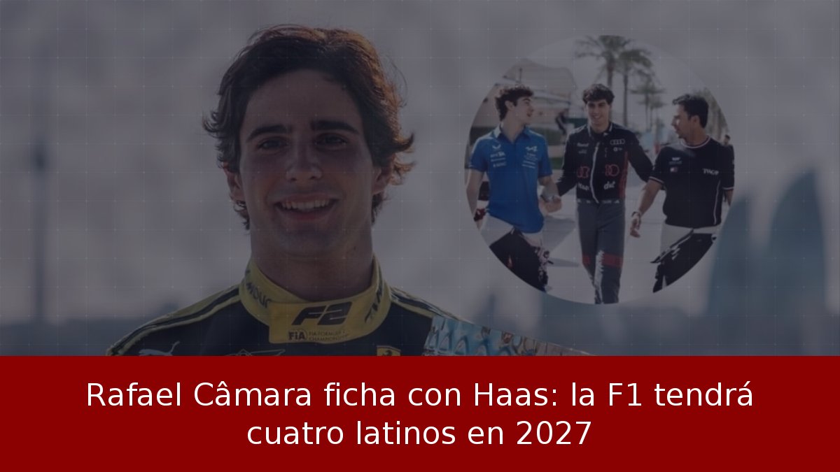 Rafael Câmara ficha con Haas: la F1 tendrá cuatro latinos en 2027