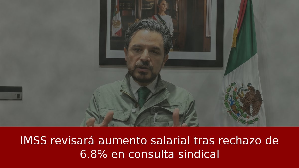 IMSS revisará aumento salarial tras rechazo de 6.8% en consulta sindical