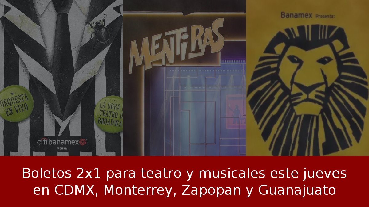 Boletos 2x1 para teatro y musicales este jueves en CDMX, Monterrey, Zapopan y Guanajuato