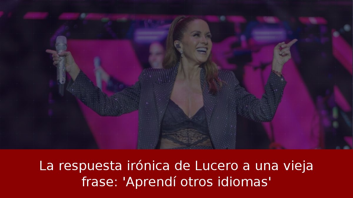 La respuesta irónica de Lucero a una vieja frase: 'Aprendí otros idiomas'