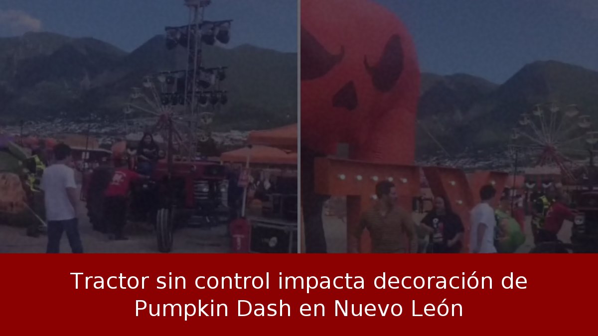 Tractor sin control impacta decoración de Pumpkin Dash en Nuevo León