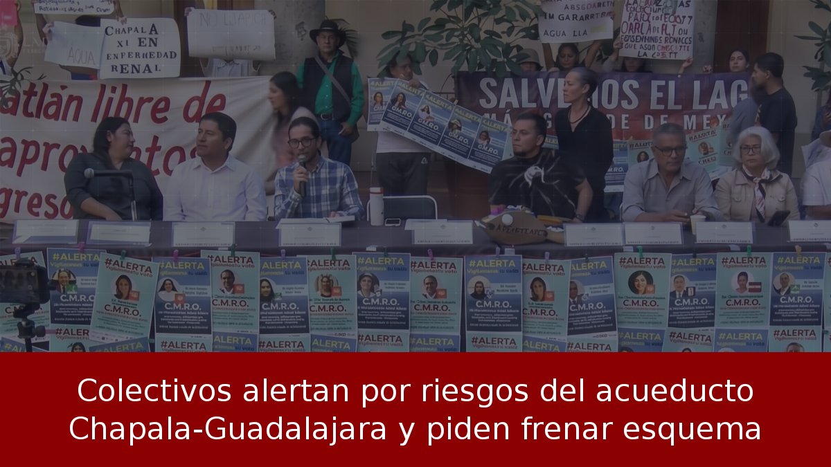 Colectivos alertan por riesgos del acueducto Chapala-Guadalajara y piden frenar esquema