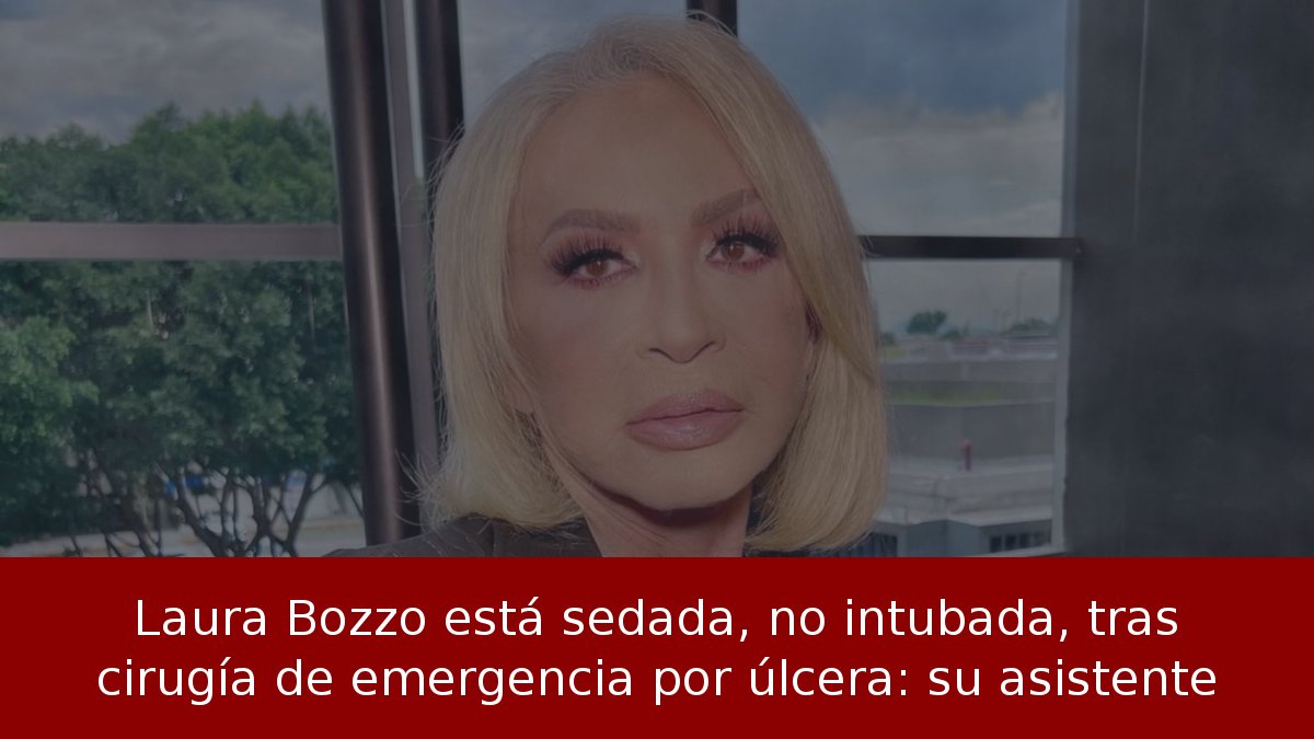 Laura Bozzo está sedada, no intubada, tras cirugía de emergencia por úlcera: su asistente