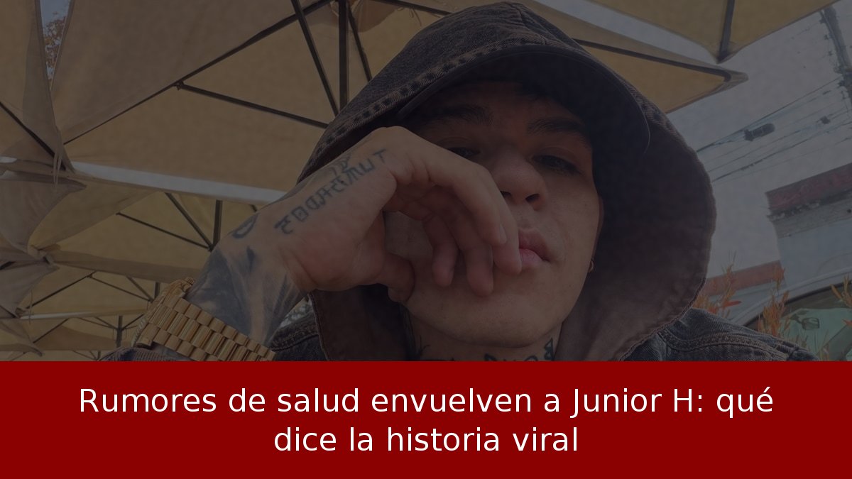 Rumores de salud envuelven a Junior H: qué dice la historia viral