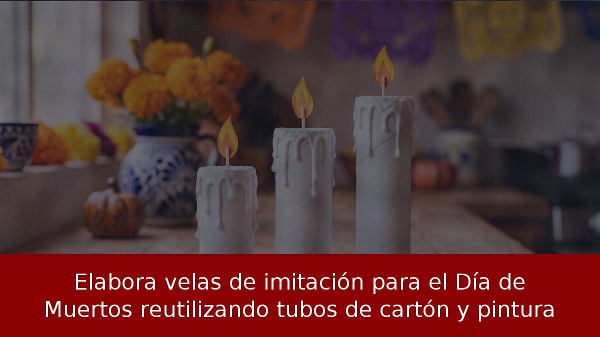 Elabora velas de imitación para el Día de Muertos reutilizando tubos de cartón y pintura