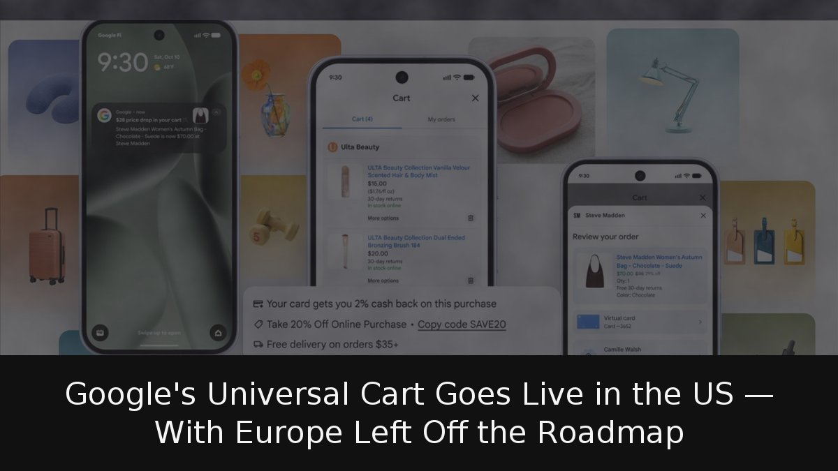 Google’s Universal Cart Goes Live in the US — With Europe Left Off the Roadmap