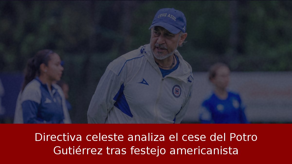 Directiva celeste analiza el cese del Potro Gutiérrez tras festejo americanista
