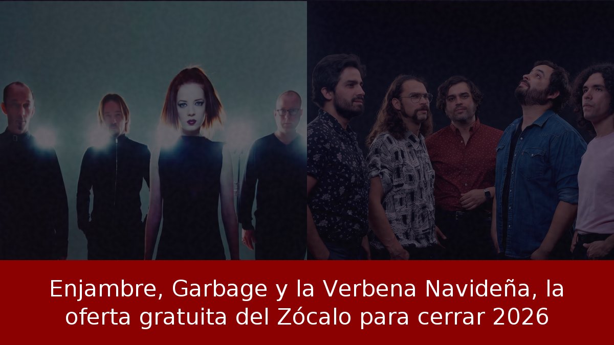 Enjambre, Garbage y la Verbena Navideña, la oferta gratuita del Zócalo para cerrar 2026