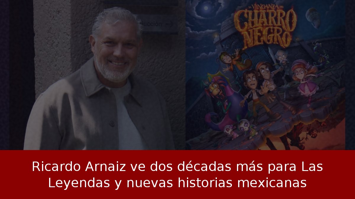 Ricardo Arnaiz ve dos décadas más para Las Leyendas y nuevas historias mexicanas