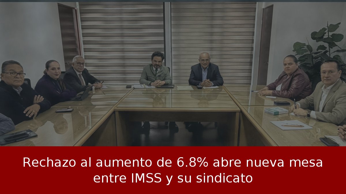 Rechazo al aumento de 6.8% abre nueva mesa entre IMSS y su sindicato